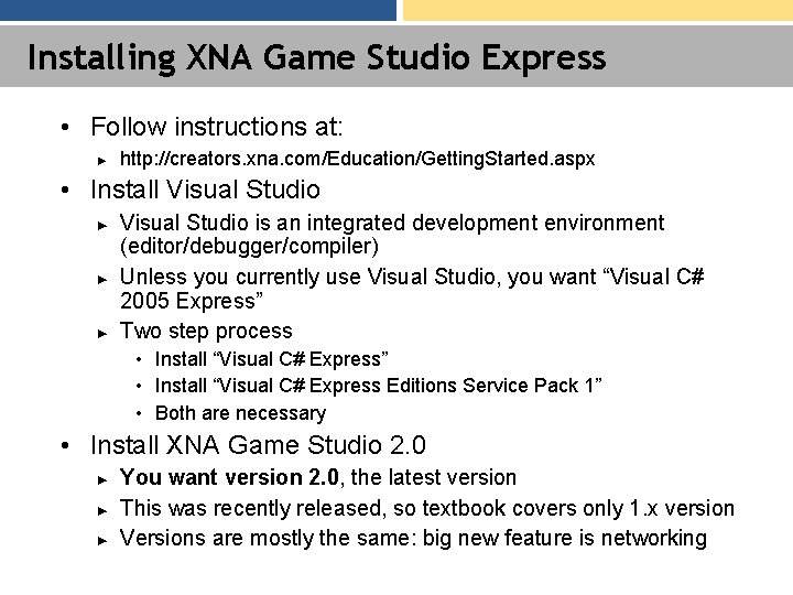 Installing XNA Game Studio Express • Follow instructions at: ► http: //creators. xna. com/Education/Getting.