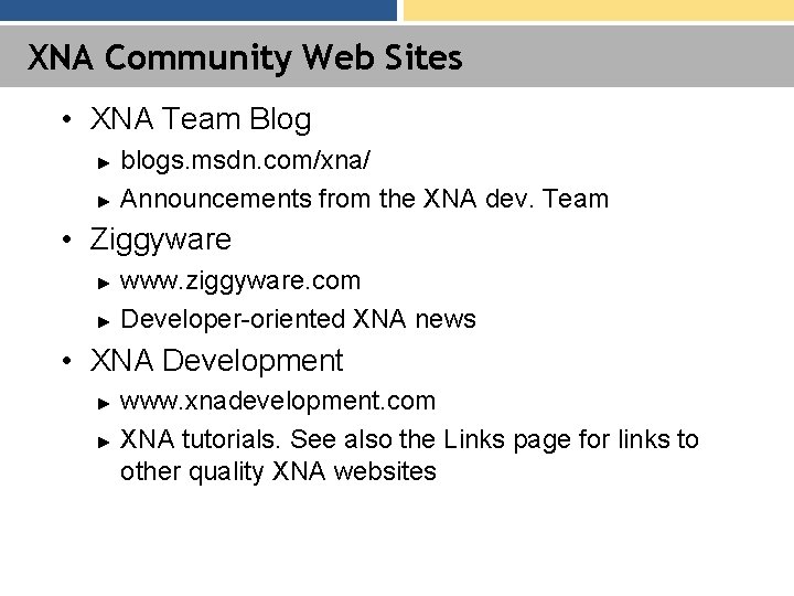 XNA Community Web Sites • XNA Team Blog ► ► blogs. msdn. com/xna/ Announcements