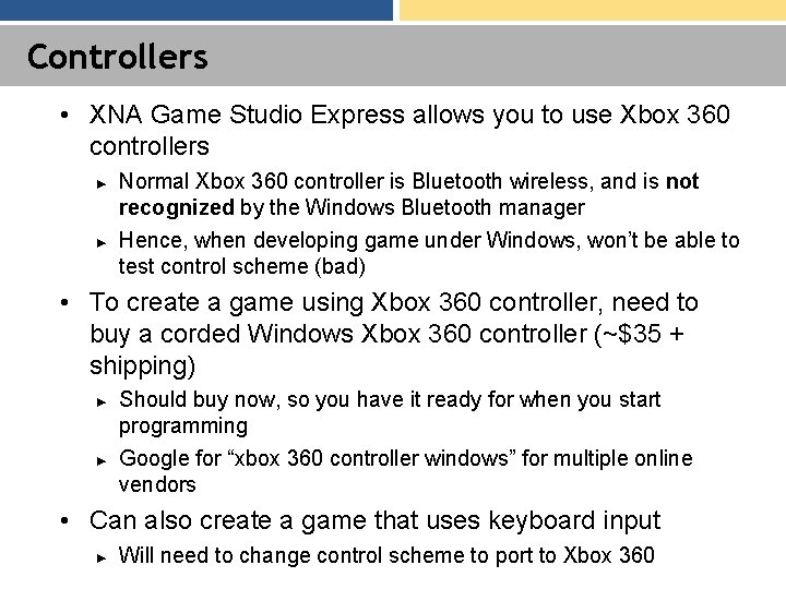 Controllers • XNA Game Studio Express allows you to use Xbox 360 controllers ►