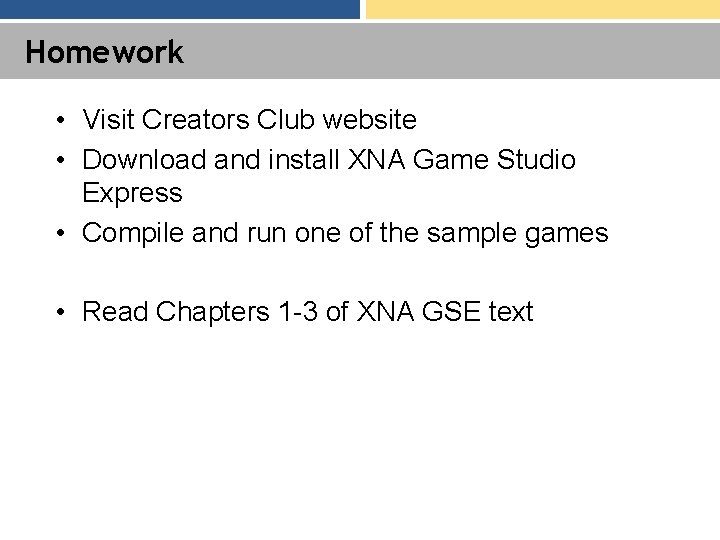 Homework • Visit Creators Club website • Download and install XNA Game Studio Express