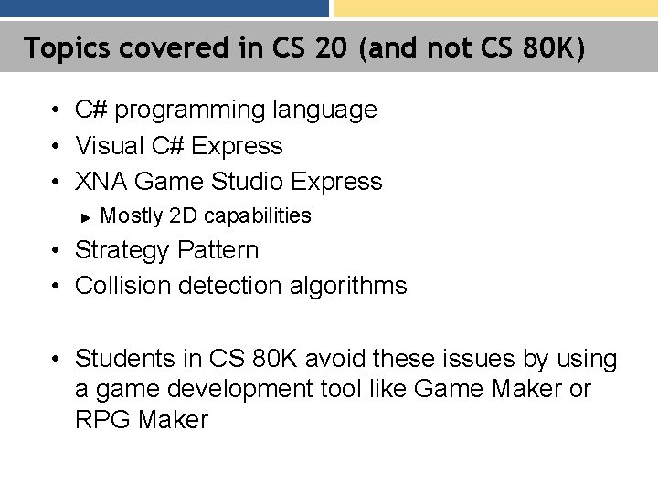 Topics covered in CS 20 (and not CS 80 K) • C# programming language