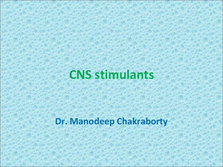 CNS stimulants Dr. Manodeep Chakraborty 