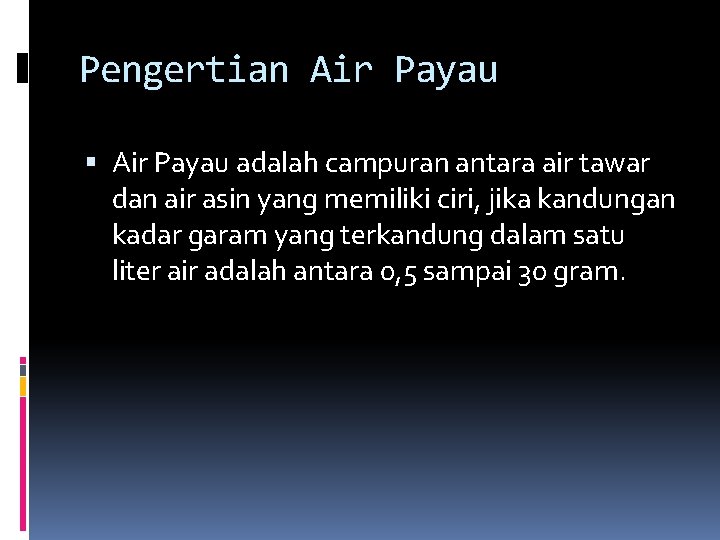 Pengertian Air Payau adalah campuran antara air tawar dan air asin yang memiliki ciri,