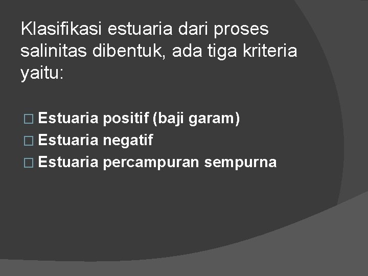 Klasifikasi estuaria dari proses salinitas dibentuk, ada tiga kriteria yaitu: � Estuaria positif (baji