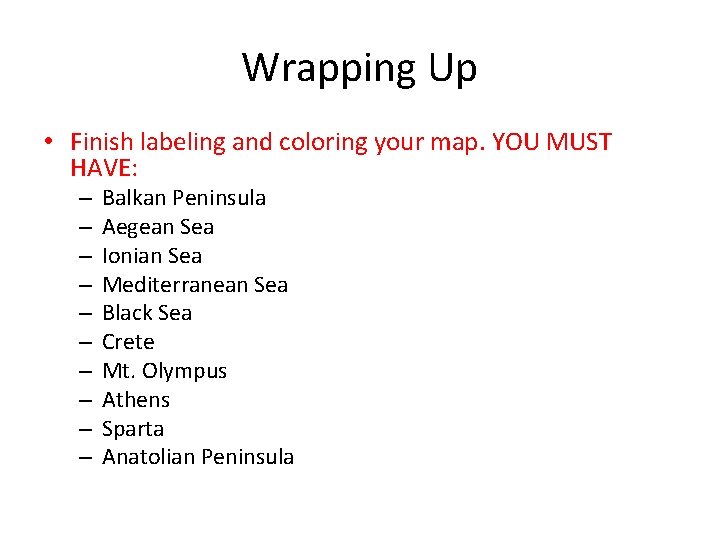 Wrapping Up • Finish labeling and coloring your map. YOU MUST HAVE: – –