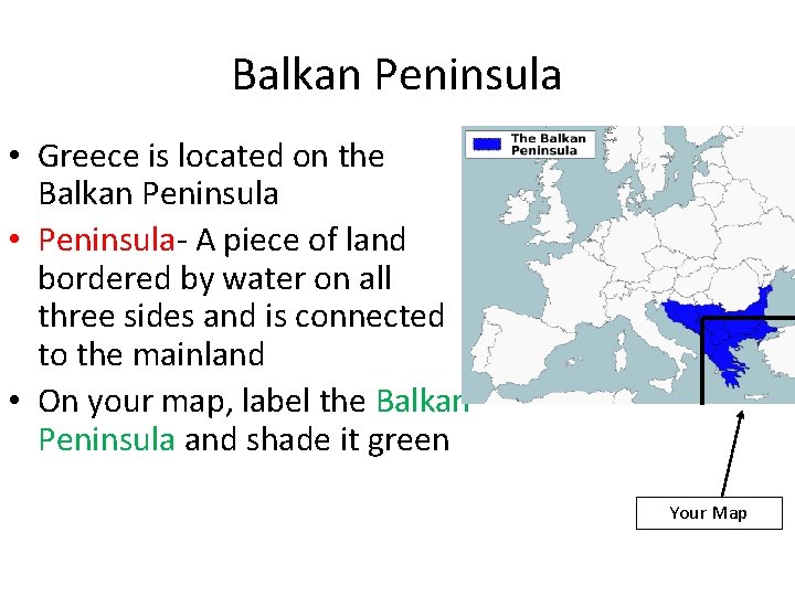 Balkan Peninsula • Greece is located on the Balkan Peninsula • Peninsula- A piece