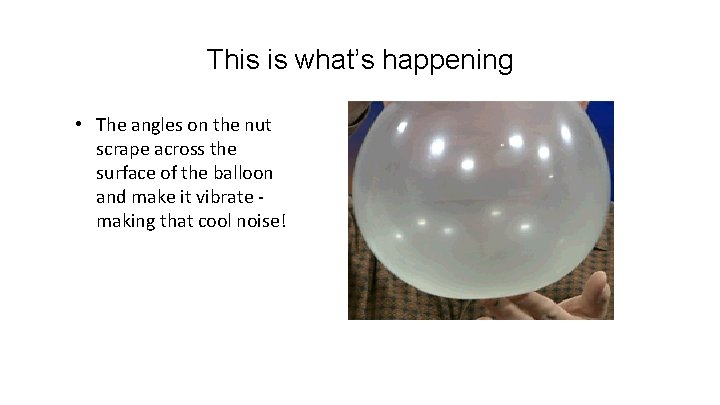 This is what’s happening • The angles on the nut scrape across the surface