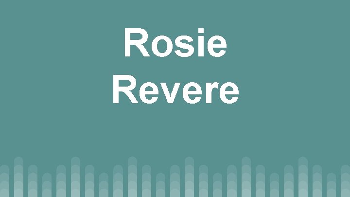 Rosie Revere 