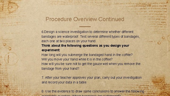 Procedure Overview Continued 6. Design a science investigation to determine whether different bandages are