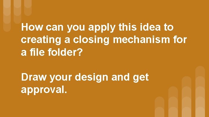 How can you apply this idea to creating a closing mechanism for a file