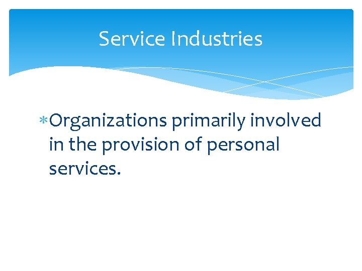 Service Industries Organizations primarily involved in the provision of personal services. 