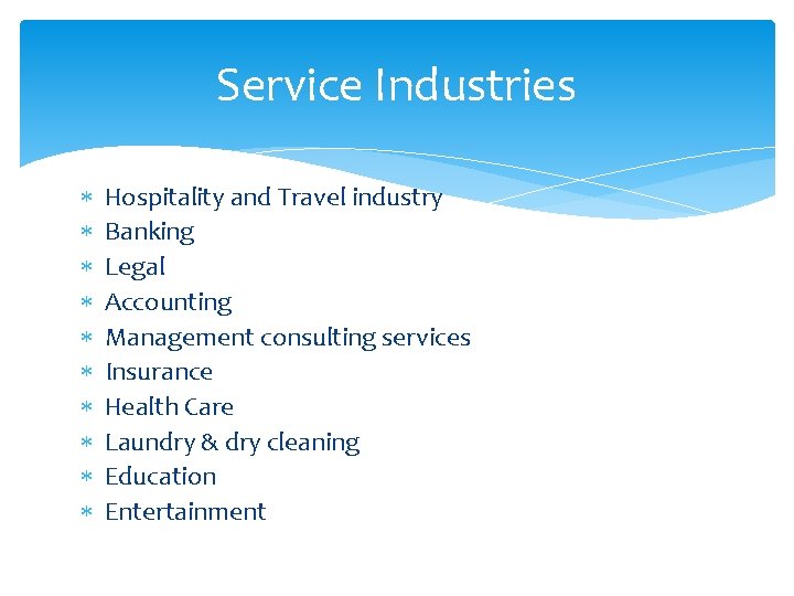 Service Industries Hospitality and Travel industry Banking Legal Accounting Management consulting services Insurance Health
