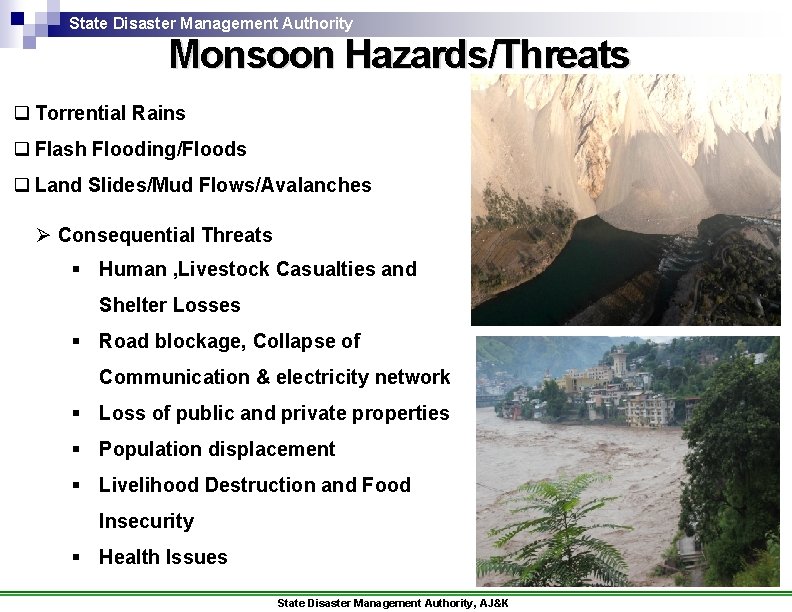 State Disaster Management Authority Monsoon Hazards/Threats q Torrential Rains q Flash Flooding/Floods q Land