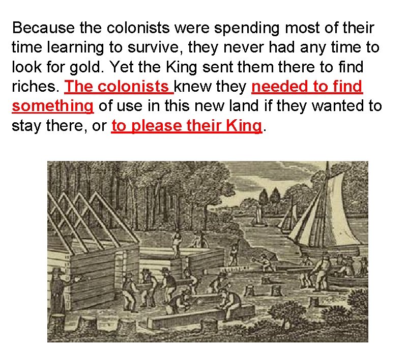 Because the colonists were spending most of their time learning to survive, they never