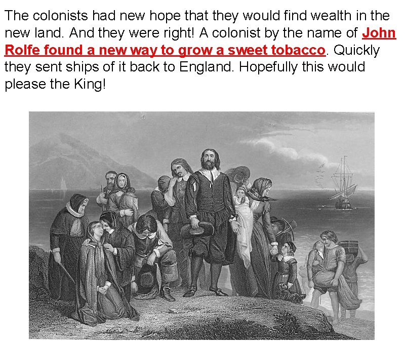 The colonists had new hope that they would find wealth in the new land.