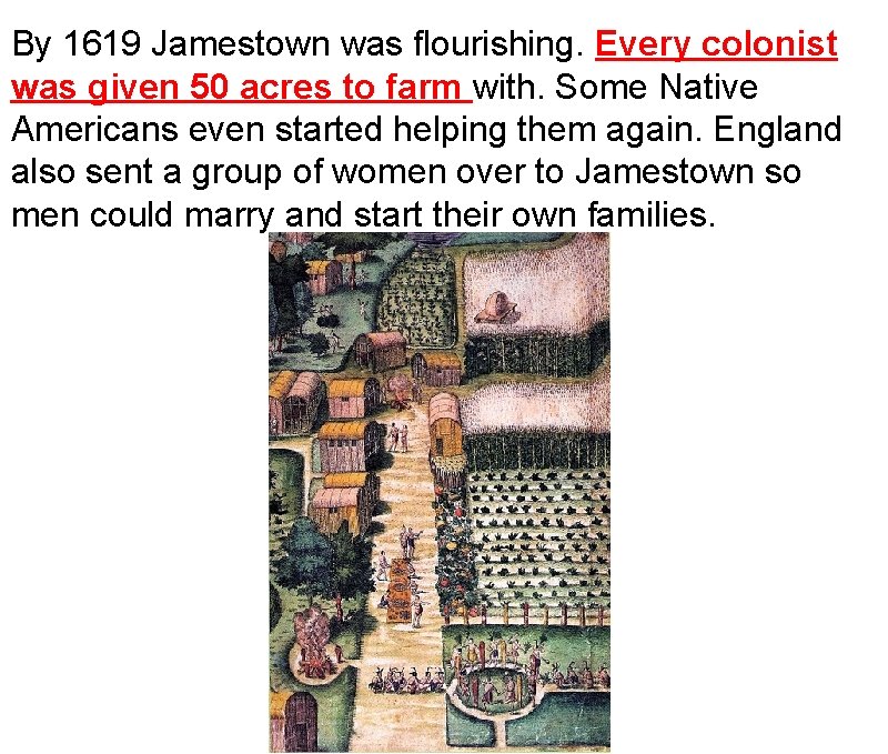 By 1619 Jamestown was flourishing. Every colonist was given 50 acres to farm with.