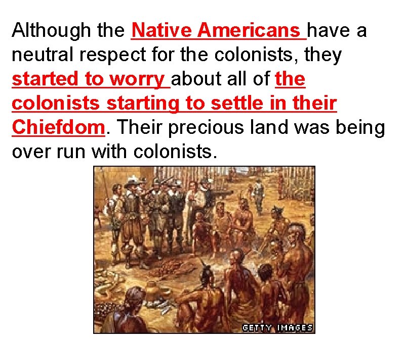 Although the Native Americans have a neutral respect for the colonists, they started to