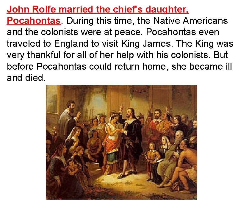 John Rolfe married the chief's daughter, Pocahontas. During this time, the Native Americans and