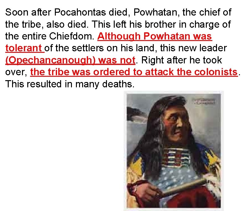 Soon after Pocahontas died, Powhatan, the chief of the tribe, also died. This left