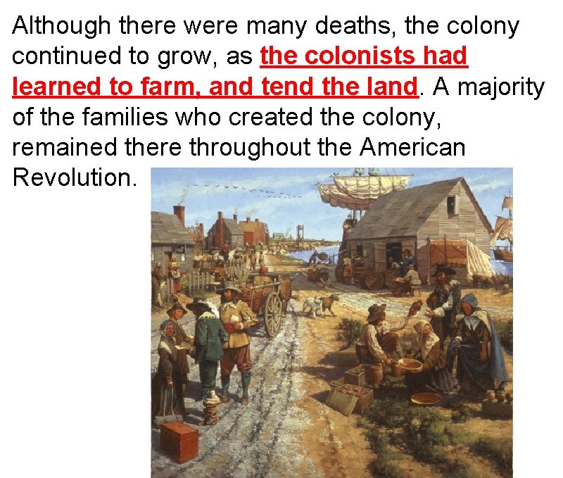 Although there were many deaths, the colony continued to grow, as the colonists had