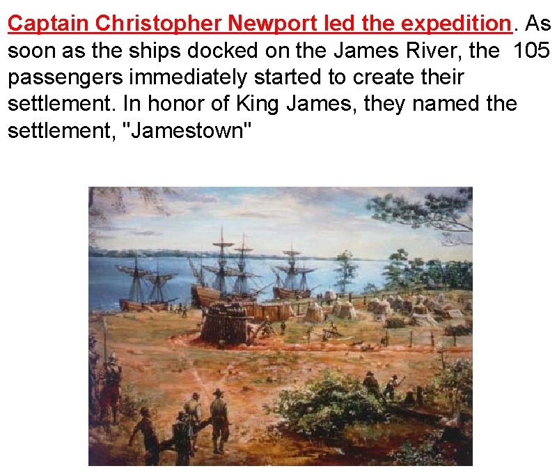 Captain Christopher Newport led the expedition. As soon as the ships docked on the