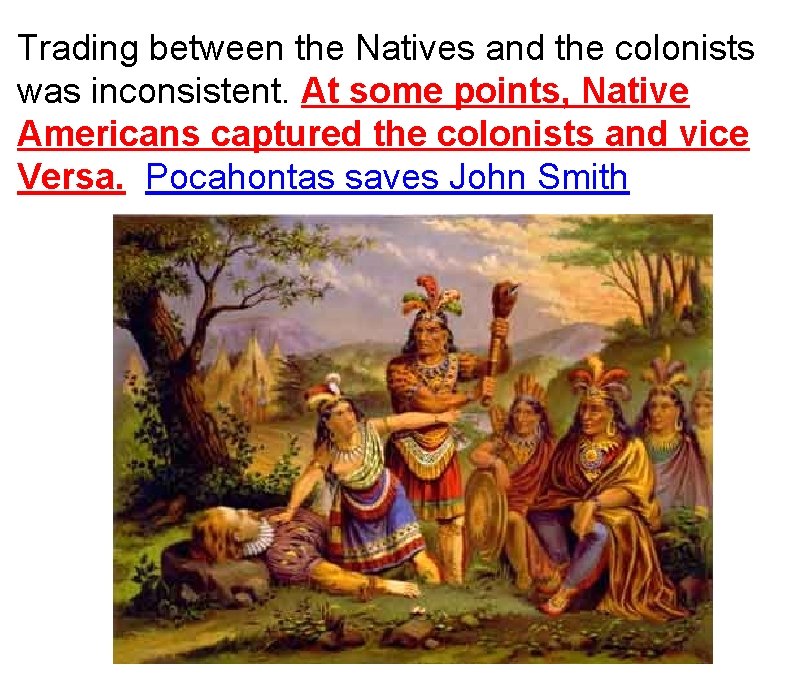Trading between the Natives and the colonists was inconsistent. At some points, Native Americans