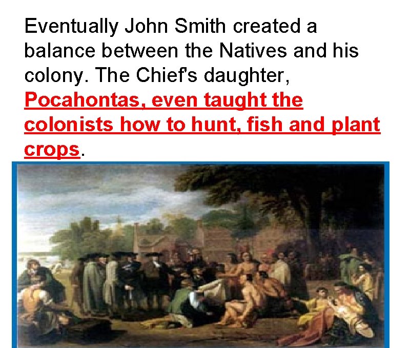 Eventually John Smith created a balance between the Natives and his colony. The Chief's