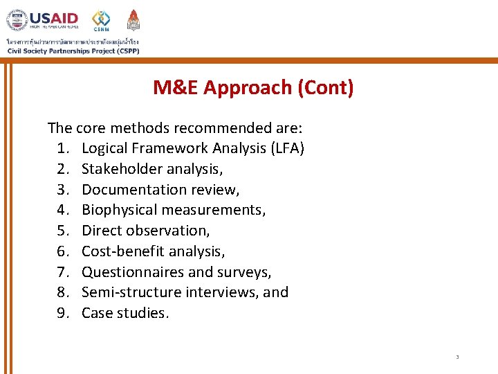 M&E Approach (Cont) The core methods recommended are: 1. Logical Framework Analysis (LFA) 2.