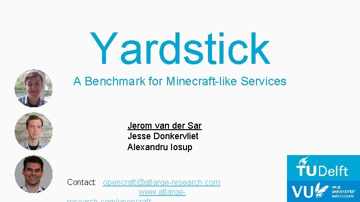 Yardstick A Benchmark for Minecraft-like Services Jerom van der Sar Jesse Donkervliet Alexandru Iosup