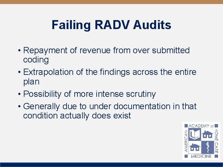 Failing RADV Audits • Repayment of revenue from over submitted coding • Extrapolation of
