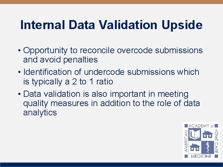 Internal Data Validation Upside • Opportunity to reconcile overcode submissions and avoid penalties •