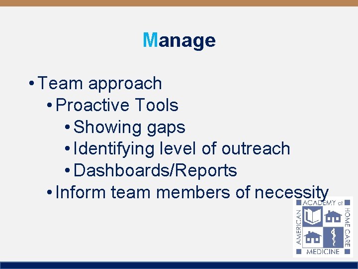 Manage • Team approach • Proactive Tools • Showing gaps • Identifying level of