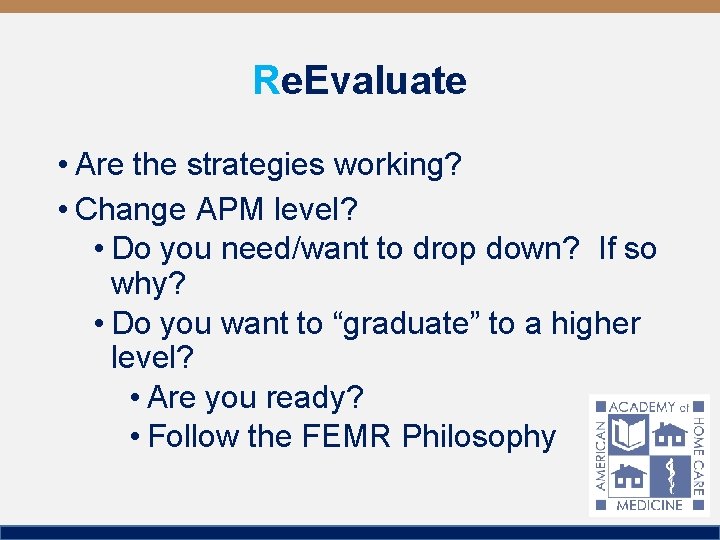 Re. Evaluate • Are the strategies working? • Change APM level? • Do you