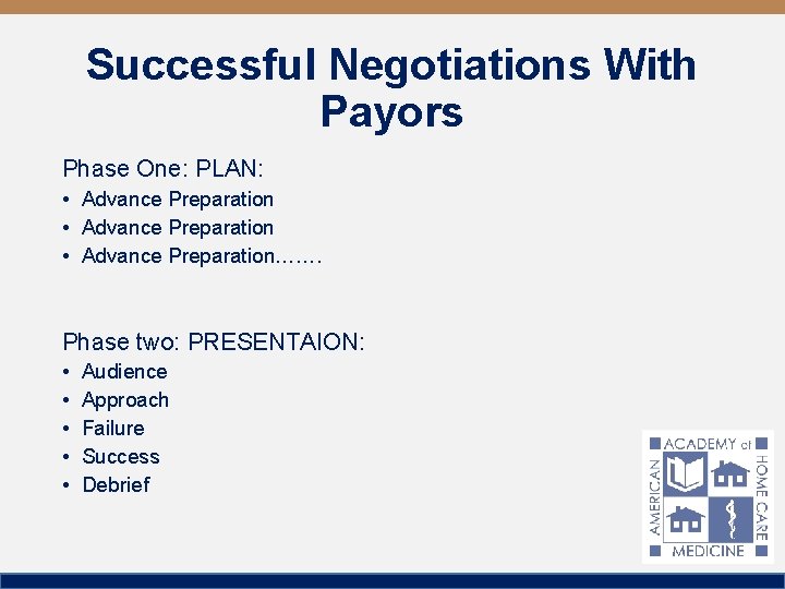 Successful Negotiations With Payors Phase One: PLAN: • Advance Preparation……. Phase two: PRESENTAION: •