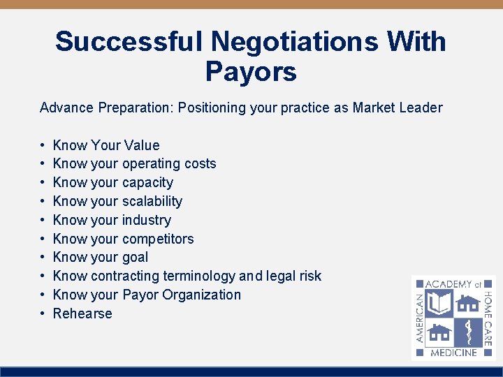 Successful Negotiations With Payors Advance Preparation: Positioning your practice as Market Leader • •