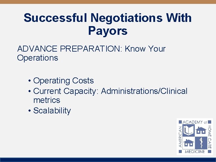 Successful Negotiations With Payors ADVANCE PREPARATION: Know Your Operations • Operating Costs • Current