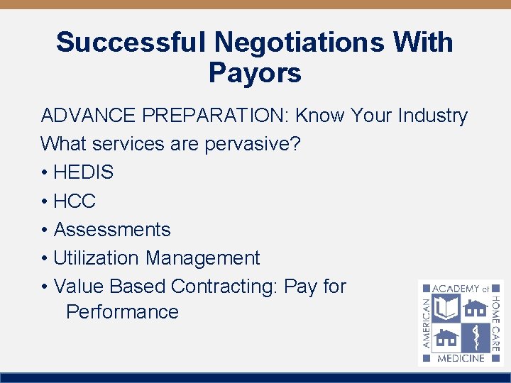Successful Negotiations With Payors ADVANCE PREPARATION: Know Your Industry What services are pervasive? •