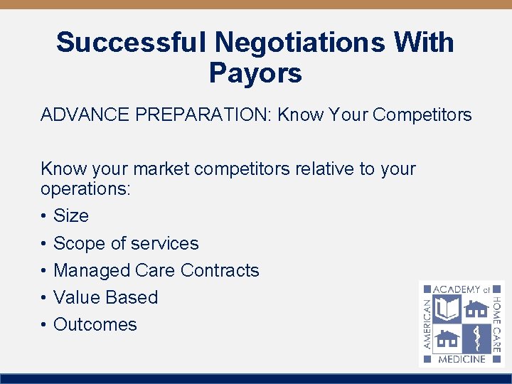 Successful Negotiations With Payors ADVANCE PREPARATION: Know Your Competitors Know your market competitors relative