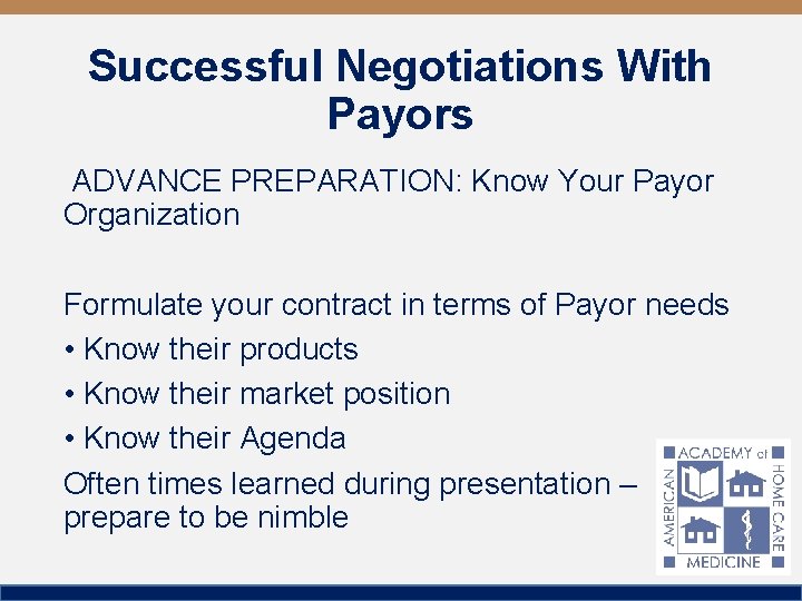 Successful Negotiations With Payors ADVANCE PREPARATION: Know Your Payor Organization Formulate your contract in