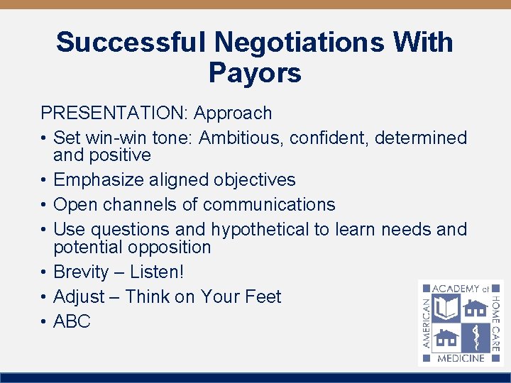 Successful Negotiations With Payors PRESENTATION: Approach • Set win-win tone: Ambitious, confident, determined and
