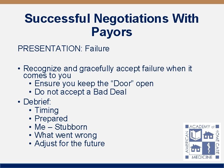 Successful Negotiations With Payors PRESENTATION: Failure • Recognize and gracefully accept failure when it