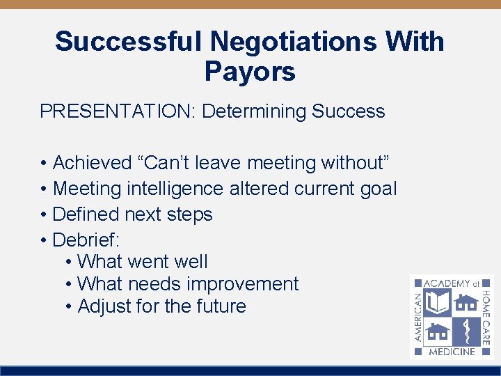 Successful Negotiations With Payors PRESENTATION: Determining Success • Achieved “Can’t leave meeting without” •