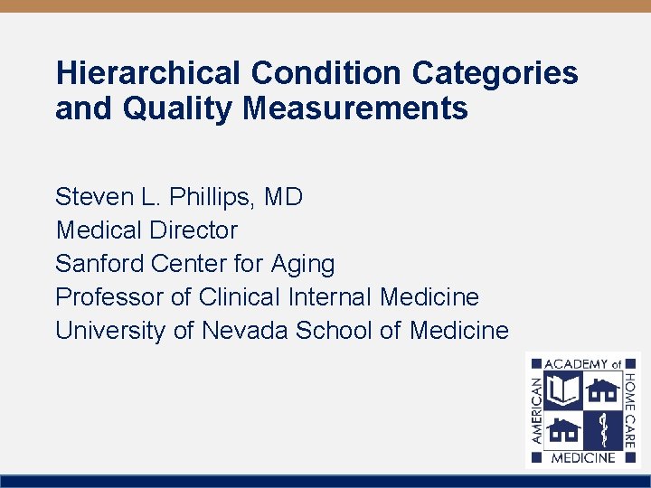 Hierarchical Condition Categories and Quality Measurements Steven L. Phillips, MD Medical Director Sanford Center