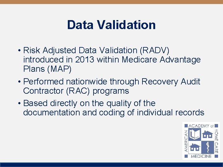 Data Validation • Risk Adjusted Data Validation (RADV) introduced in 2013 within Medicare Advantage