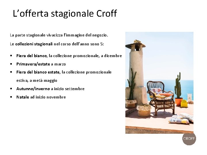 L’offerta stagionale Croff La parte stagionale vivacizza l’immagine del negozio. Le collezioni stagionali nel