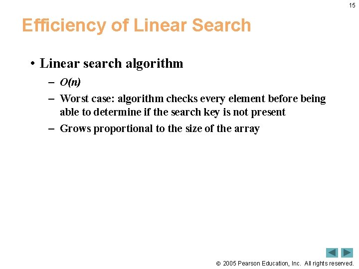 15 Efficiency of Linear Search • Linear search algorithm – O(n) – Worst case: