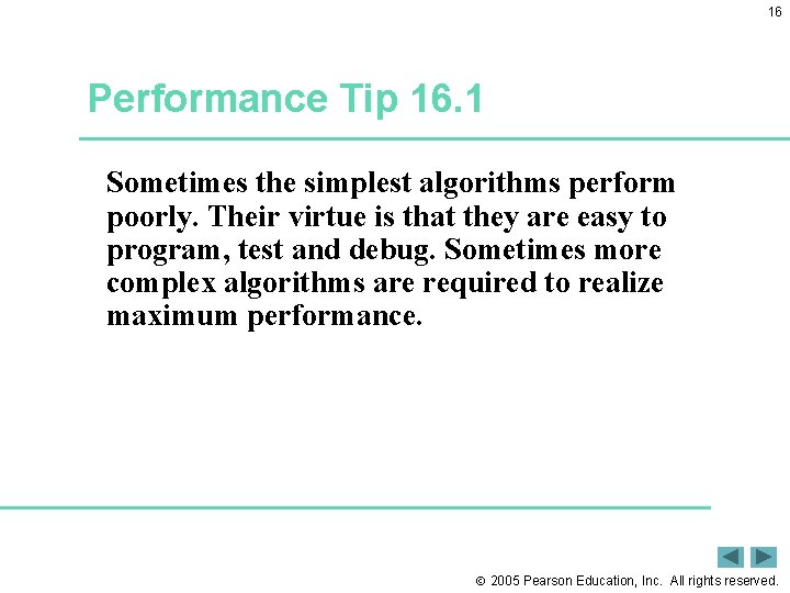 16 Performance Tip 16. 1 Sometimes the simplest algorithms perform poorly. Their virtue is