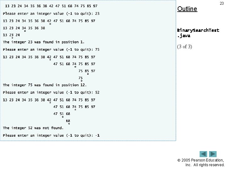Outline 23 Binary. Search. Test. java (3 of 3) 2005 Pearson Education, Inc. All