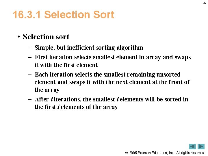 26 16. 3. 1 Selection Sort • Selection sort – Simple, but inefficient sorting