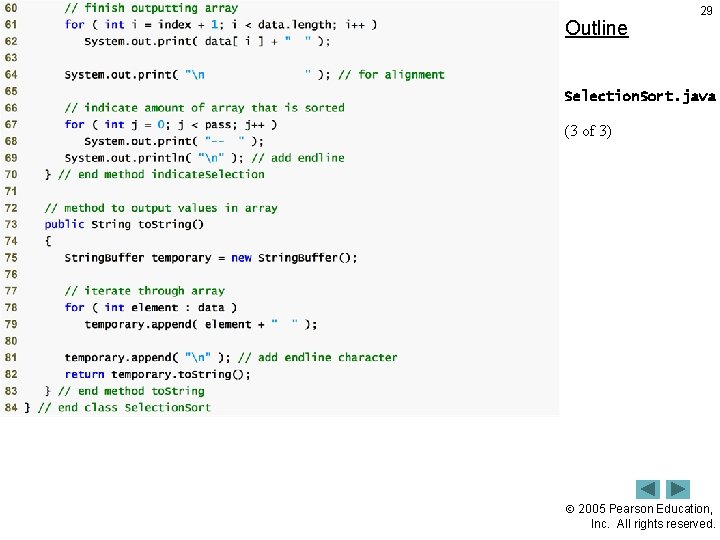 Outline 29 Selection. Sort. java (3 of 3) 2005 Pearson Education, Inc. All rights